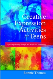 Image for Creative expression activities for teens: exploring identity through art, craft and journaling