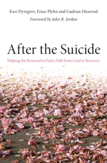 Image for After the suicide: helping the bereaved to find a path from grief to recovery