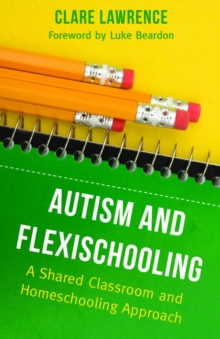 Image for Autism and flexischooling: a shared classroom and homeschooling approach
