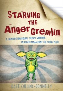 Image for Starving the anger gremlin: a cognitive behavioural therapy workbook on anger management for young people