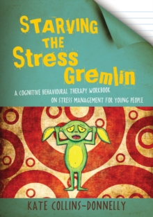 Image for Starving the stress gremlin: a cognitive behavioural therapy workbook on stress management for young people