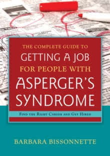The complete guide to finding a job for individuals with Asperger's Syndrome: find the right career and get hired - Bissonnette, Barbara