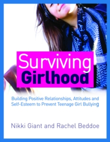 Image for Surviving girlhood: building positive relationships, attitudes and self-esteem to prevent teenage girl bullying