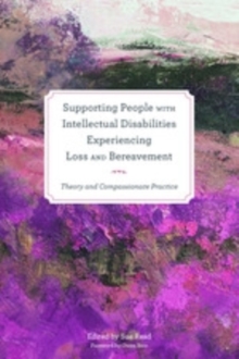 Image for Supporting people with intellectual disabilities experiencing loss and bereavement: theory and compassionate practice