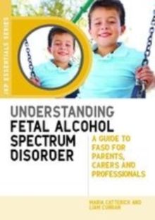 Image for Understanding fetal alcohol spectrum disorder: a guide to FASD for parents, carers and professionals
