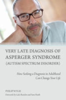 Image for Very late diagnosis of Asperger syndrome (autism spectrum disorder): how seeking a diagnosis in adulthood can change your life