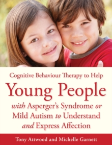Image for CBT to help young people with Asperger's syndrome (autism spectrum disorder) to understand and express affection: a manual for professionals