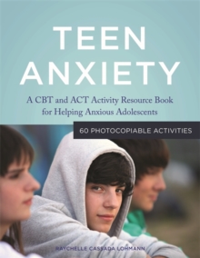 Image for Teen anxiety: a CBT and ACT activity resource book for helping anxious adolescents