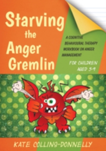 Image for Starving the anger gremlin for children aged 5-9: a cognitive behavioural therapy workbook on anger management