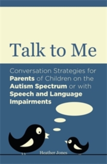 Image for Talk to me: conversation strategies for parents of children on the autism spectrum or with speech and language impairments