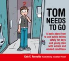 Image for Tom needs to go: a book about how to use public toilets safely for boys and young men with autism and related conditions