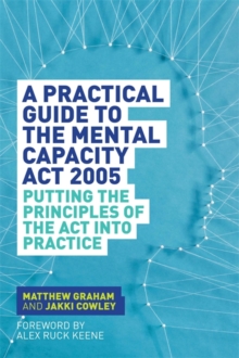 Image for A practical guide to the Mental Capacity Act 2005: principles in practice