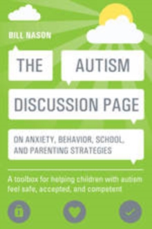 Image for The autism discussion page on anxiety, behavior, school, and parenting strategies: a toolbox for helping children with autism feel safe, accepted, and competent