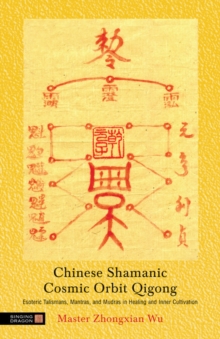 Image for Chinese shamanic cosmic orbit qigong: esoteric talismans, mantras, and mudras in healing and inner cultivation
