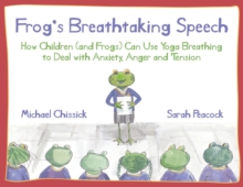 Image for Frog's breathtaking speech: how children (and frogs) can use the breath to deal with anxiety, anger and tension