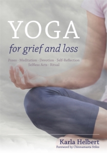 Image for Yoga for grief and loss: poses, meditation, devotion, self-reflection, selfless acts, ritual