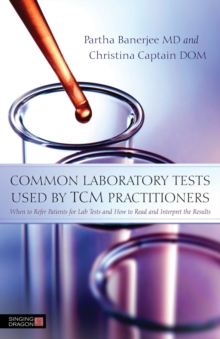 Image for Common laboratory tests used by TCM practitioners: when to refer patients for lab tests and how to read and interpret the results