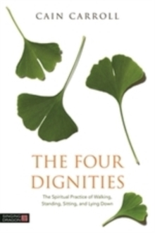 Image for The four dignities: the spiritual practice of walking, standing, sitting, and lying down