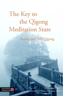 Image for The key to the Qigong meditation state: Rujing and still Qigong