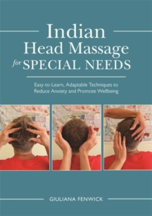 Image for Indian head massage for special needs: easy-to-learn, adaptable techniques to reduce anxiety and promote wellbeing