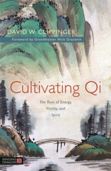 Image for Cultivating qi: energy, vitality and spirit