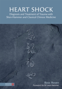 Image for Heart shock: diagnosis and treatment of trauma with Shen-Hammer and classical Chinese medicine