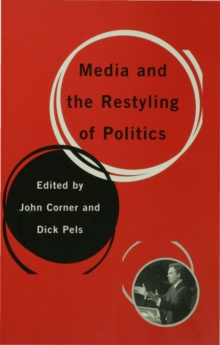 Image for Media and the restyling of politics: consumerism, celebrity and cynicism