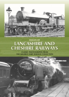 Images of Lancashire and Cheshire Railways: Classic Photographs from the Maurice Dart Railway Collection