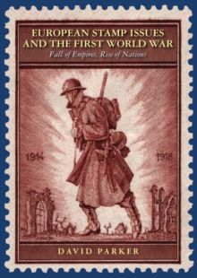 European Stamp Issues and the First World War: Fall of Empires, Rise of Nations