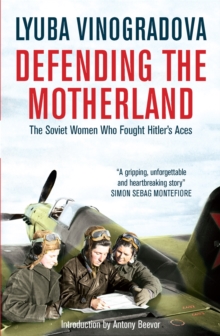 Image for Defending the motherland  : the Soviet women who fought Hitler's aces