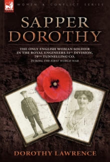 Sapper Dorothy: the Only English Woman Soldier in the Royal Engineers 51st Division, 79th Tunnelling Co. During the First World War