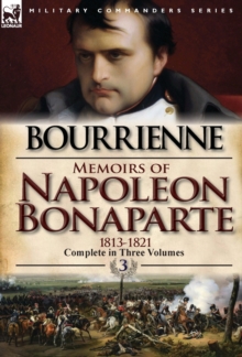 Memoirs of Napoleon Bonaparte: Volume 3-1813-1821