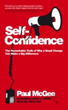 Image for Self-confidence: The Remarkable Truth of Why a Small Change Can Make a Big Difference