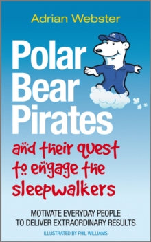 Image for Polar bear pirates and their quest to engage the sleepwalkers: motivate everyday people to deliver extraordinary results