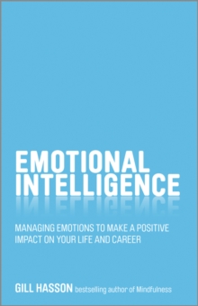Image for Emotional intelligence  : managing emotions to make a positive impact on your life and career