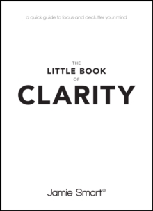 Image for The little book of clarity  : a quick guide to focus and declutter your mind
