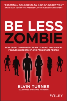 Image for Be Less Zombie: How great companies create dynamic innovation, fearless leadership and passionate people