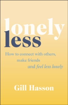 Image for Lonely Less: How to Connect With Others, Make Friends and Feel Less Lonely