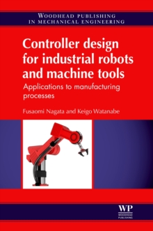 Image for Controller design for industrial robots and machine tools: applications to manufacturing processes