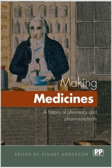 Making Medicines: A Brief History of Pharmacy and Pharmaceuticals