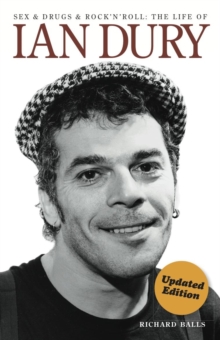 Sex, drugs & rock'n'roll: the life of Ian Dury by Balls, Richard