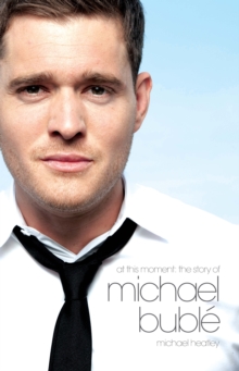 Image for At this moment: the story of Michael Buble