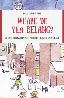 Image for Whare de yea belang? : A Dictionary of North East Dialect