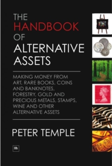 Image for The handbook of alternative assets: making money from art, rare books, coins and banknotes, forestry, gold and precious metals, stamps, wine and other alternative assets