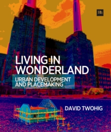 Image for Living in wonderland  : urban development and placemaking