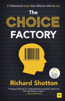 Image for The choice factory  : how 25 behavioural biases influence the products we decide to buy