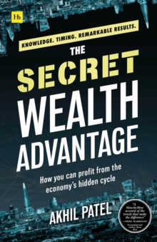 Image for The secret wealth advantage  : how you can profit from the economy's hidden cycle