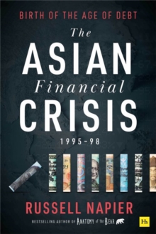 The Asian Financial Crisis 1995-98: Birth of the Age of Debt