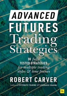 Image for Advanced futures trading strategies  : 30 fully tested strategies for multiple trading styles and time frames