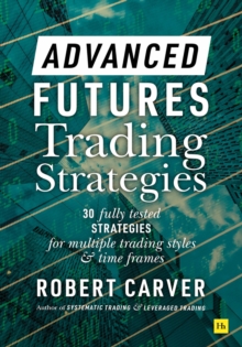 Image for Advanced Futures Trading Strategies: 30 Fully Tested Strategies for Multiple Trading Styles and Time Frames